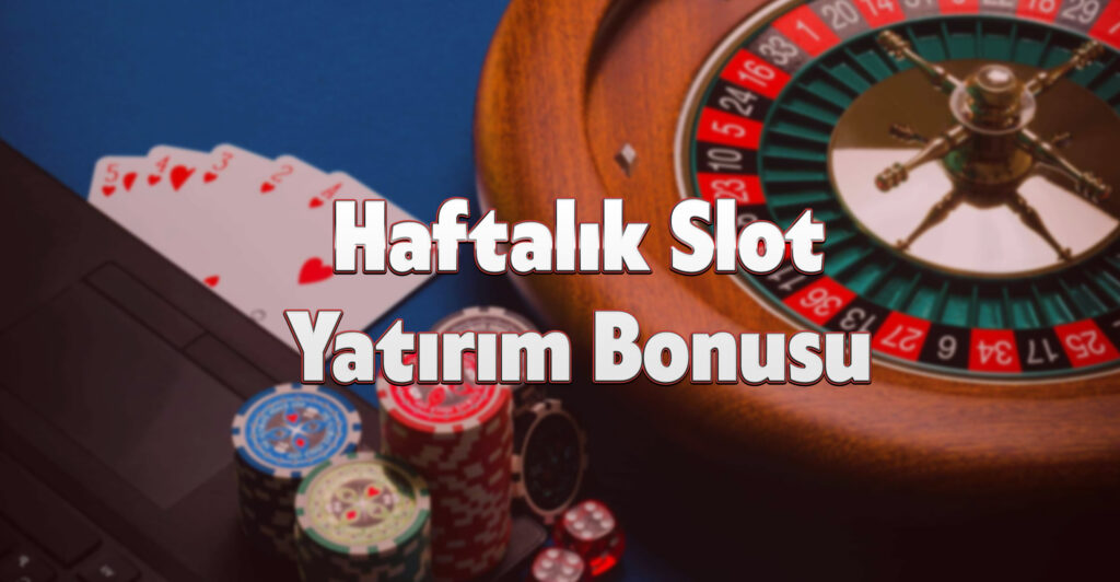 Haftalık Slot Yatırım Bonusu