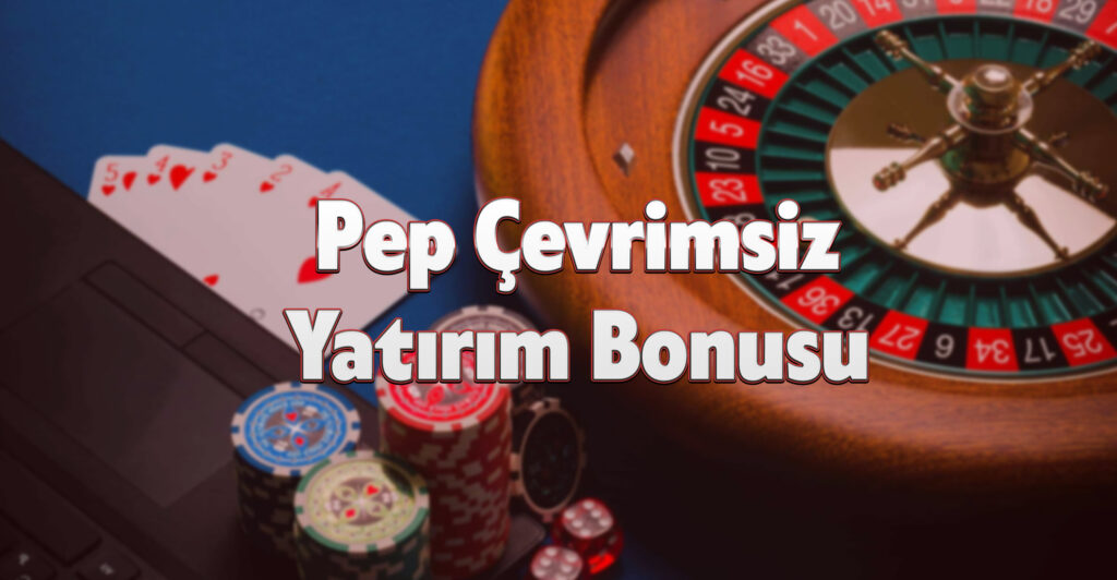 Pep Çevrimsiz Yatırım Bonusu