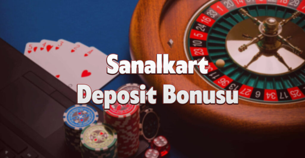 Sanalkart Deposit Bonusu